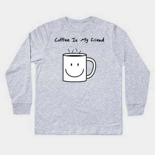 Coffee is my friend Kids Long Sleeve T-Shirt